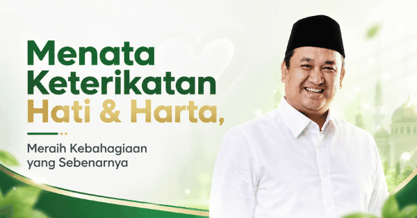 Menata Keterikatan Hati & Harta, Meraih Kebahagiaan yang Sebenarnya