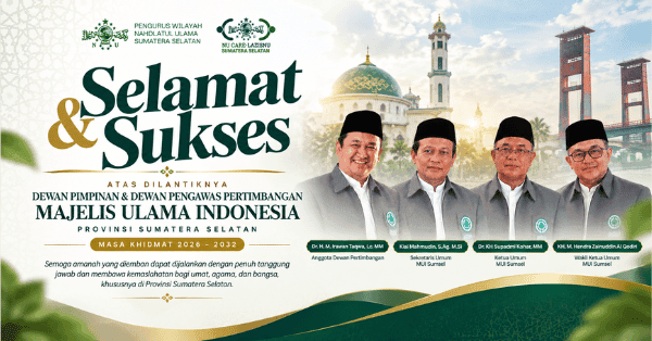 Selamat & Sukses atas Dilantiknya Dewan Pimpinan & Dewan Pengawas Pertimbangan (MUI) Sumsel Masa Khidmat 2026–2032