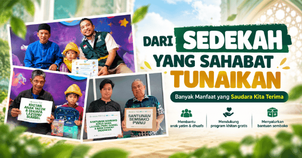 Dari Sedekah yang Sahabat Tunaikan, Hadir Banyak Manfaat untuk Sesama