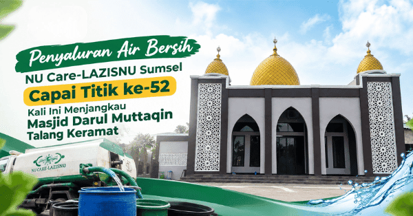 Penyaluran Air Bersih LAZISNU Sumsel Capai Titik ke-52, Kali Ini Menjangkau Masjid Darul Muttaqin Talang Keramat